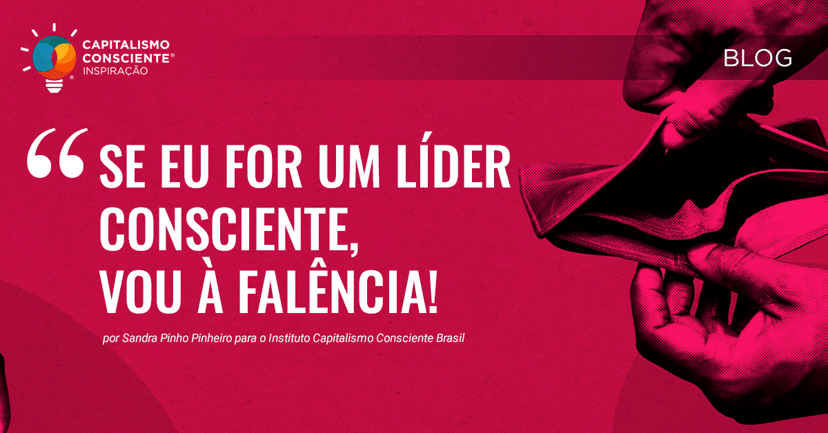 “Se eu for um líder consciente, vou à falência!”